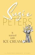 Porthgarrion Series: It Started with Ice Cream by Suzie Peters.