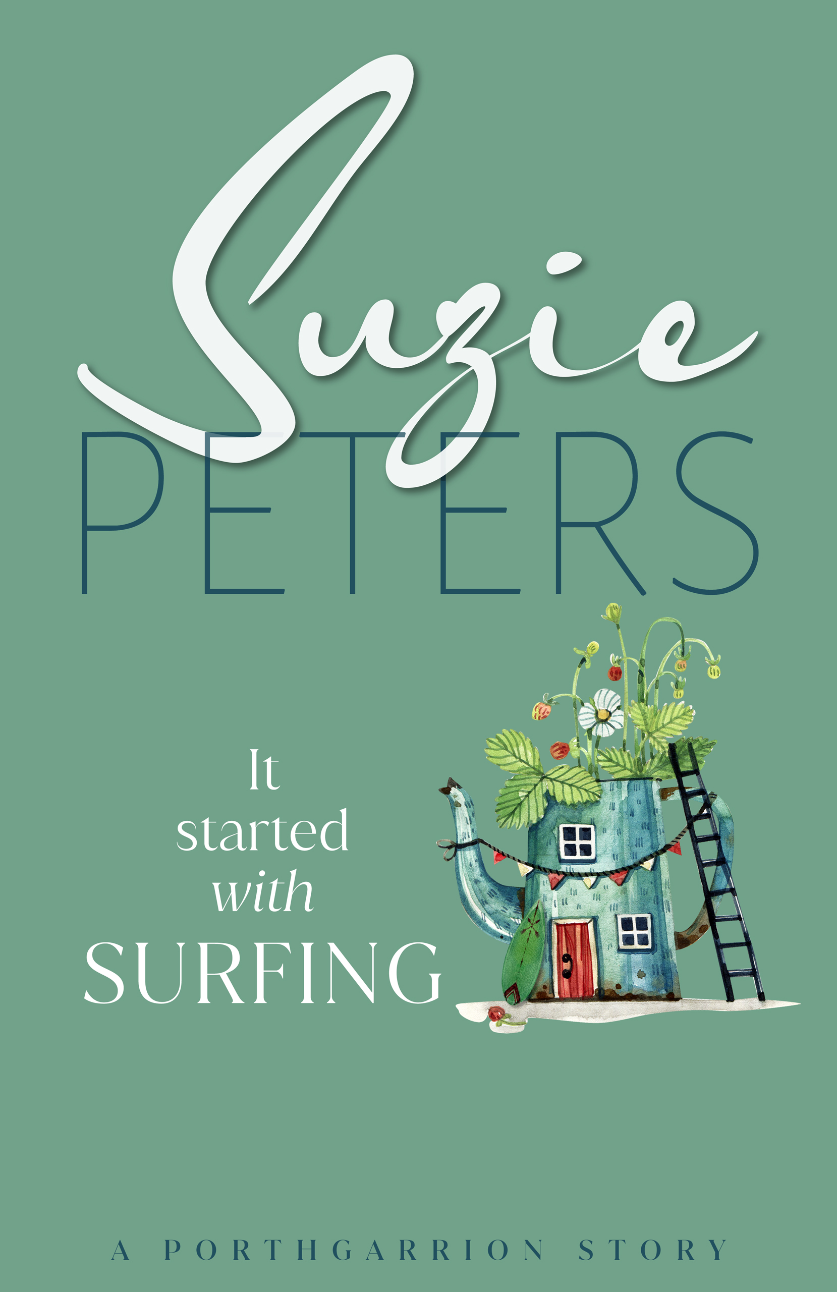 Porthgarrion Series: It Started with Surfing by Suzie Peters.