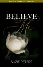 Believe in Me, a contemporary romantic novel by Suzie Peters, front cover featuring an image of a white rose on a dark background.